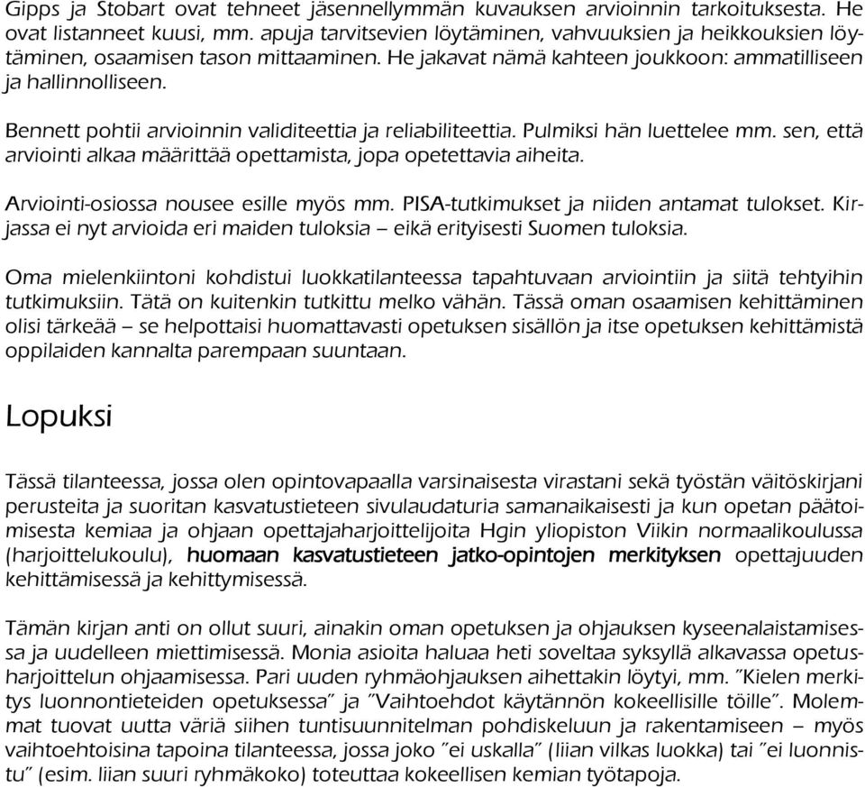 Bennett pohtii arvioinnin validiteettia ja reliabiliteettia. Pulmiksi hän luettelee mm. sen, että arviointi alkaa määrittää opettamista, jopa opetettavia aiheita.