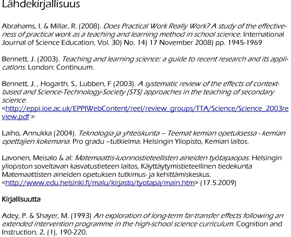 London: Continuum. Bennett, J., Hogarth, S., Lubben, F (2003). A systematic review of the effects of contextbased and Science-Technology-Society (STS) approaches in the teaching of secondary science.