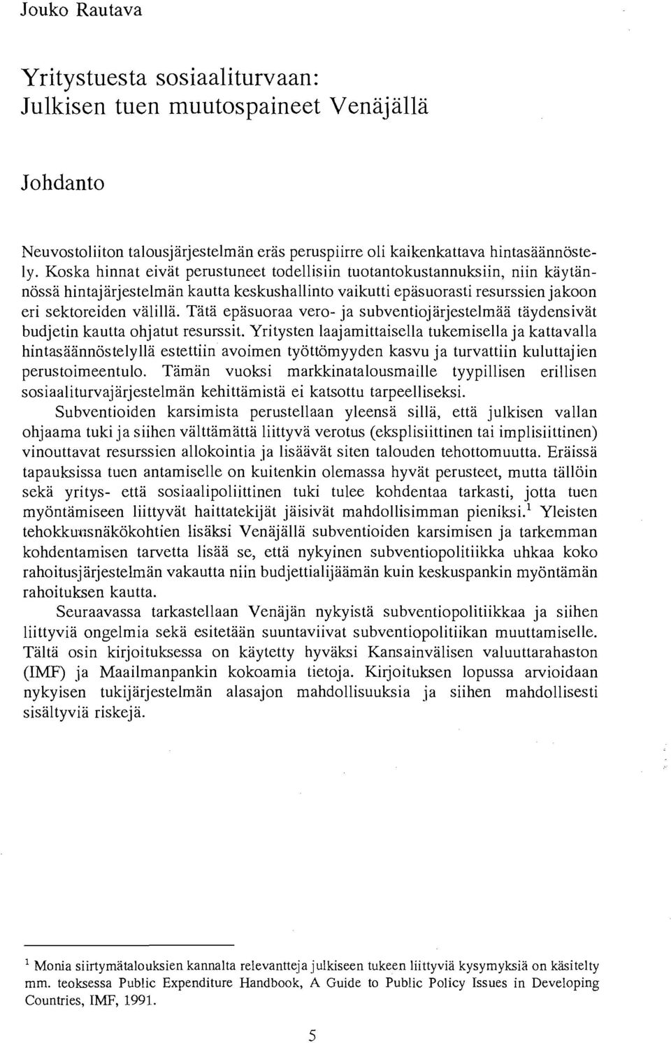 Tata epasuoraa vero- ja subventiojarjestelmaa taydensivat budjetin kautta ohjatut resurssit.