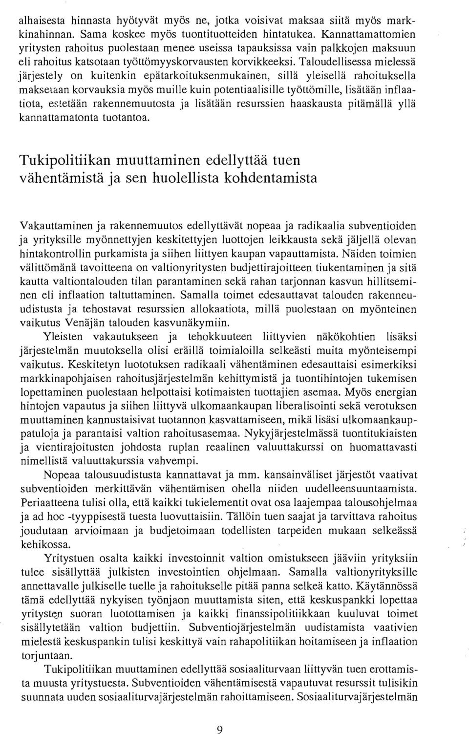 Taloudellisessa mielessa jarjestely on kuitenkin epatarkoituksenmukainen, silla yleisella rahoituksella maksetaan korvauksia my6s muille kuin potentiaalisille ty6tt6mille, lisataan inflaatiota, ef.