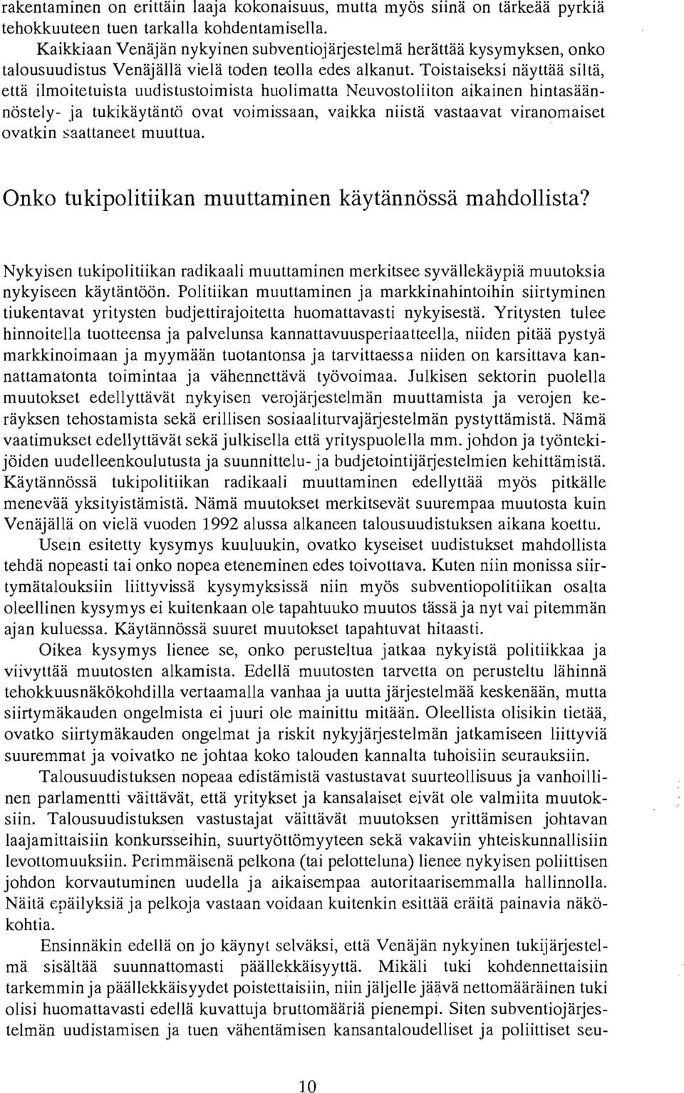 Toistaiseksi naywia silta, etta ilmoitetuista uudistustoimista huolimatta Neuvostoliiton aikainen hintasaannostely- ja tukikaytantci ovat voimissaan, vaikka niista vastaavat viranomaiset ovatkin