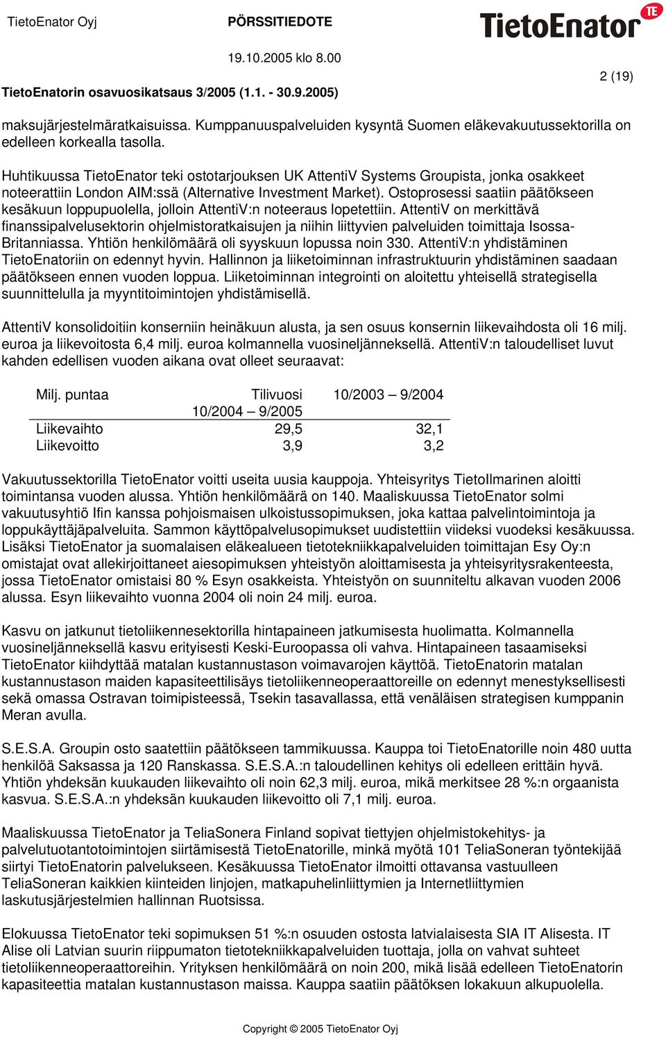 Ostoprosessi saatiin päätökseen kesäkuun loppupuolella, jolloin AttentiV:n noteeraus lopetettiin.