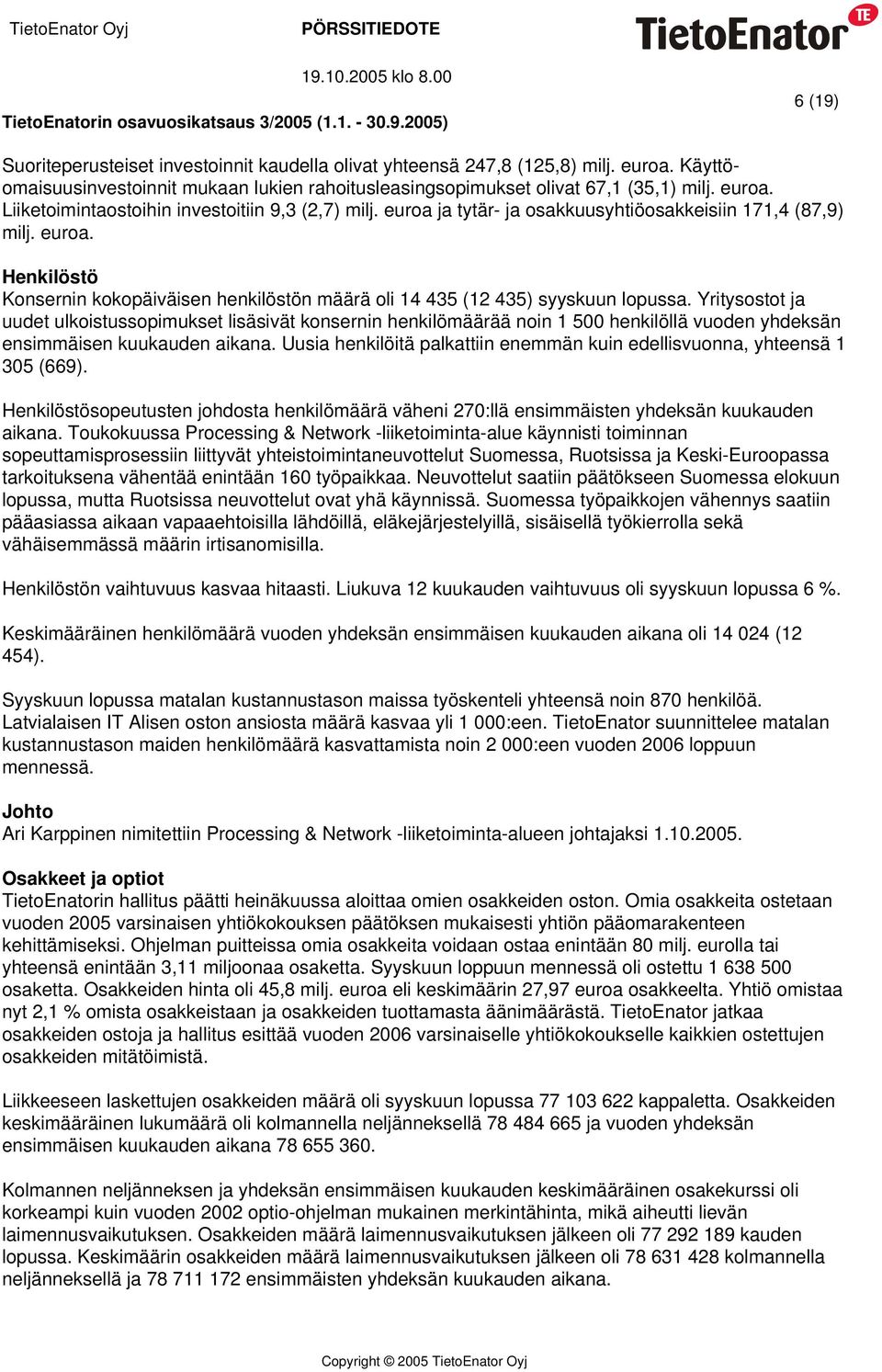 Yritysostot ja uudet ulkoistussopimukset lisäsivät konsernin henkilömäärää noin 1 500 henkilöllä vuoden yhdeksän ensimmäisen kuukauden aikana.