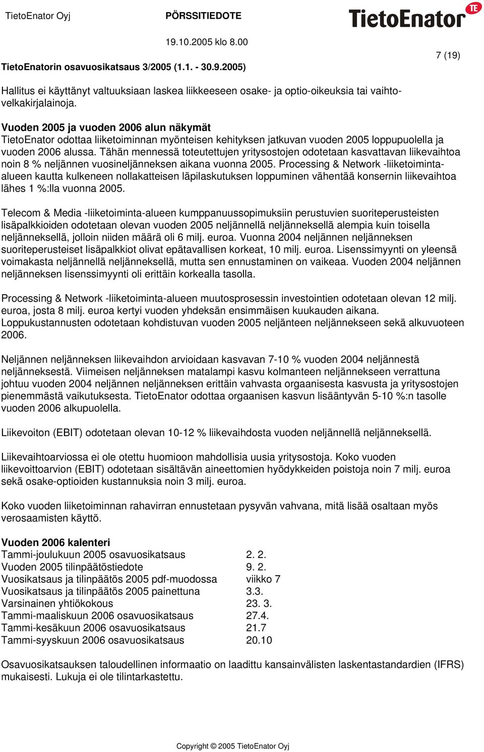 Tähän mennessä toteutettujen yritysostojen odotetaan kasvattavan liikevaihtoa noin 8 % neljännen vuosineljänneksen aikana vuonna 2005.