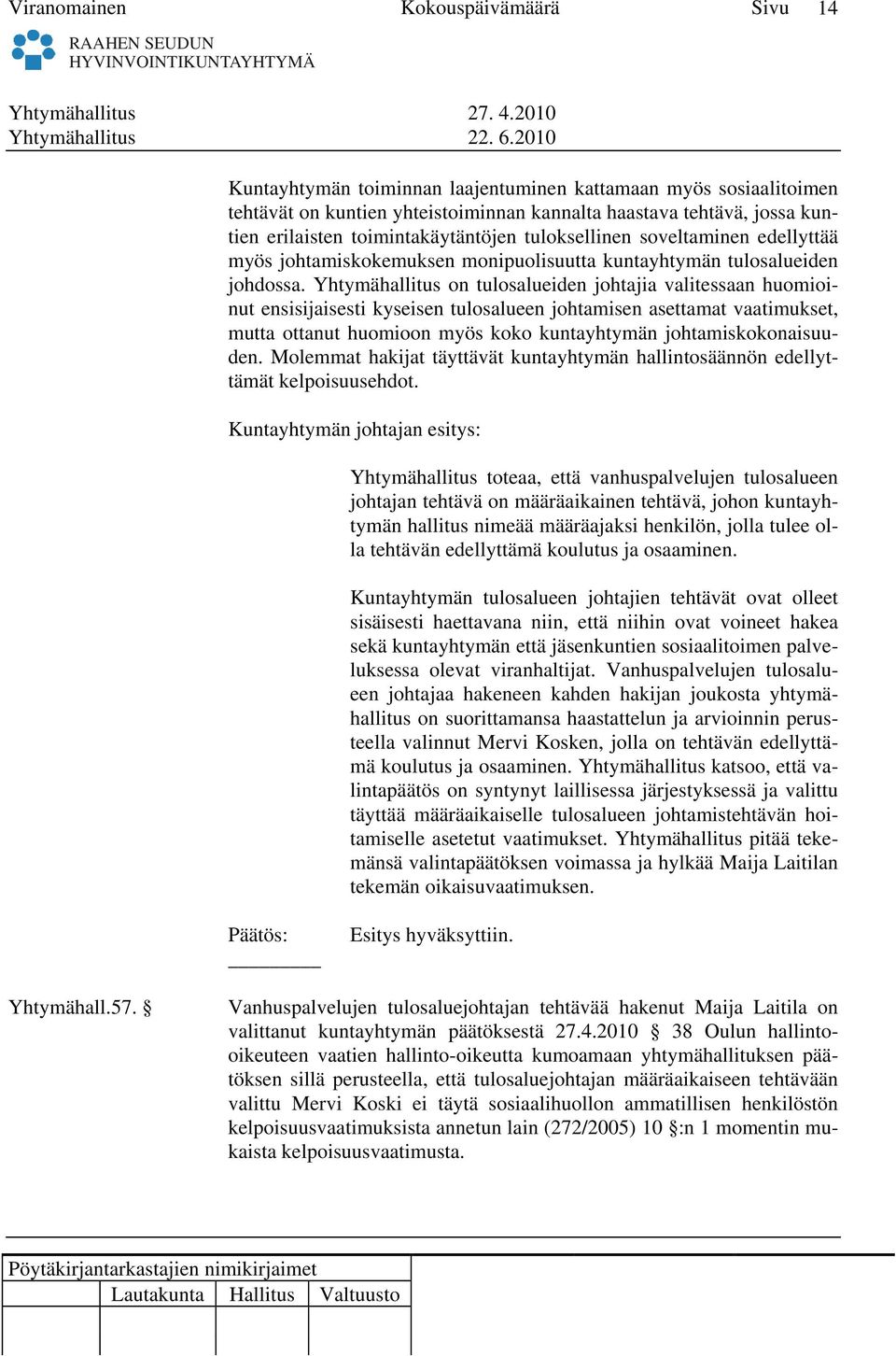 soveltaminen edellyttää myös johtamiskokemuksen monipuolisuutta kuntayhtymän tulosalueiden johdossa.