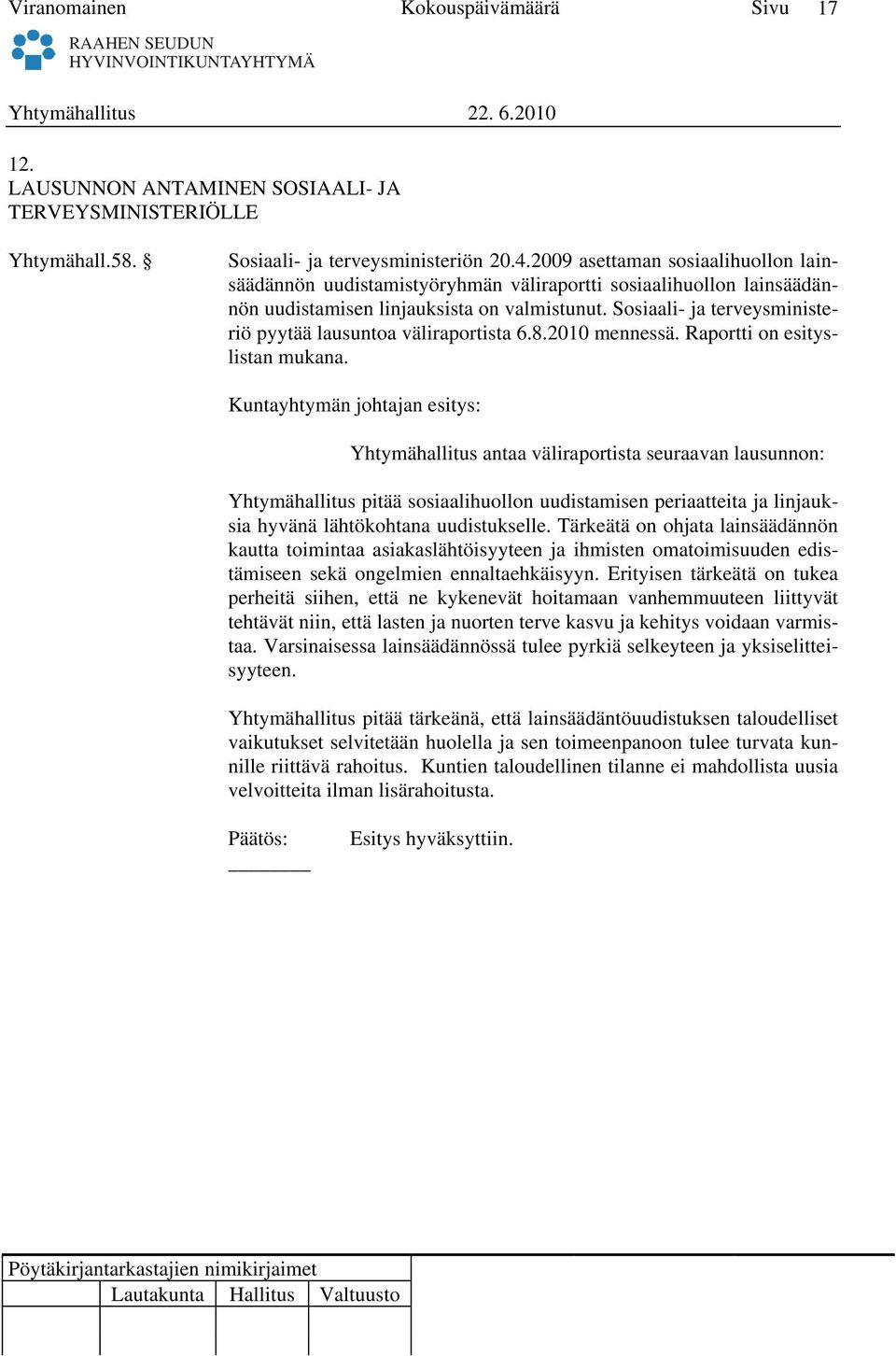 Sosiaali- ja terveysministeriö pyytää lausuntoa väliraportista 6.8.2010 mennessä. Raportti on esityslistan mukana.