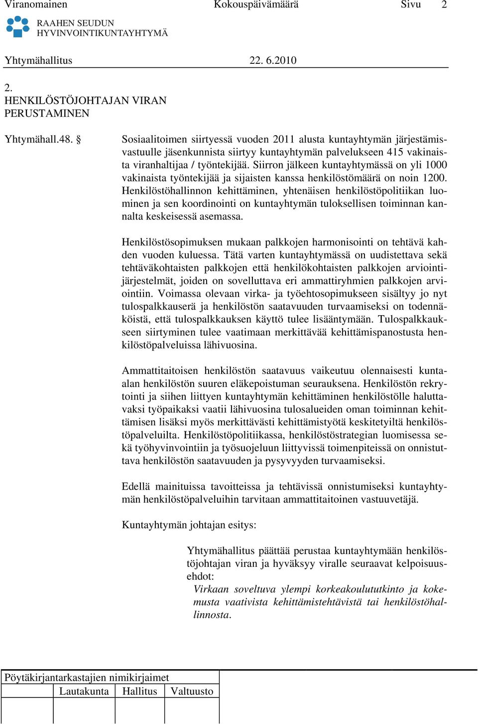 Siirron jälkeen kuntayhtymässä on yli 1000 vakinaista työntekijää ja sijaisten kanssa henkilöstömäärä on noin 1200.