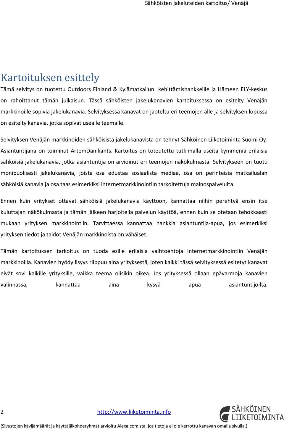 Selvityksessä kanavat on jaoteltu eri teemojen alle ja selvityksen lopussa on esitelty kanavia, jotka sopivat usealle teemalle.