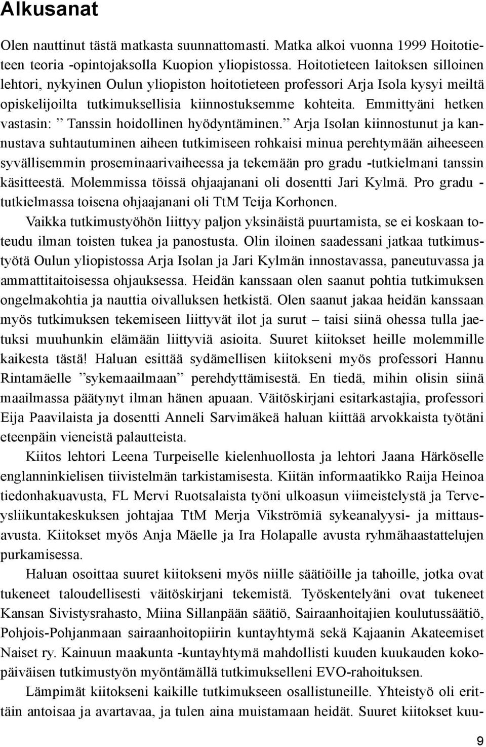 Emmittyäni hetken vastasin: Tanssin hoidollinen hyödyntäminen.