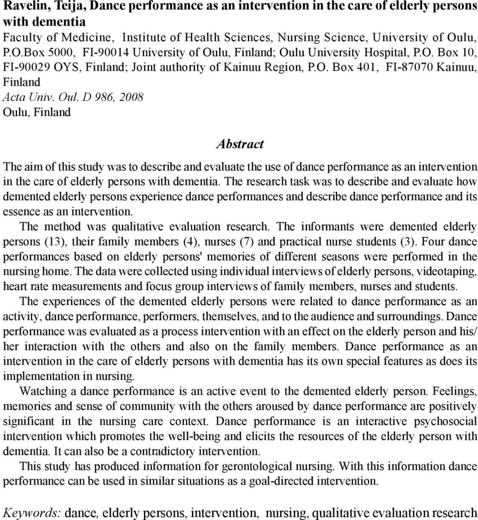 Oul. D 986, 2008 Oulu, Finland Abstract The aim of this study was to describe and evaluate the use of dance performance as an intervention in the care of elderly persons with dementia.