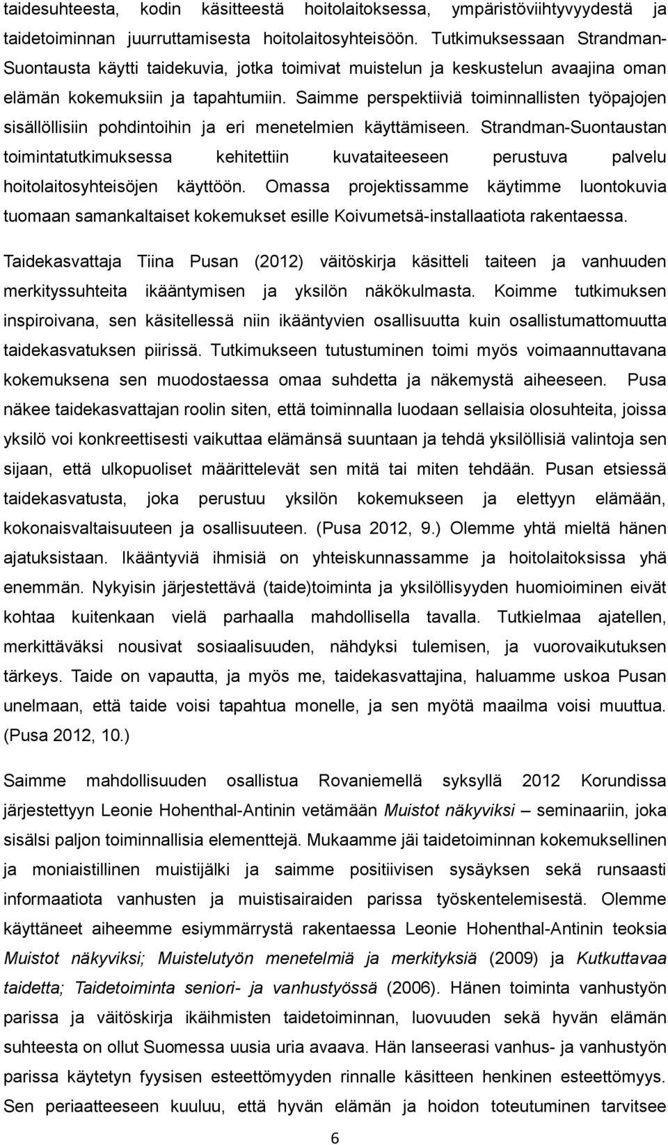 Saimme perspektiiviä toiminnallisten työpajojen sisällöllisiin pohdintoihin ja eri menetelmien käyttämiseen.