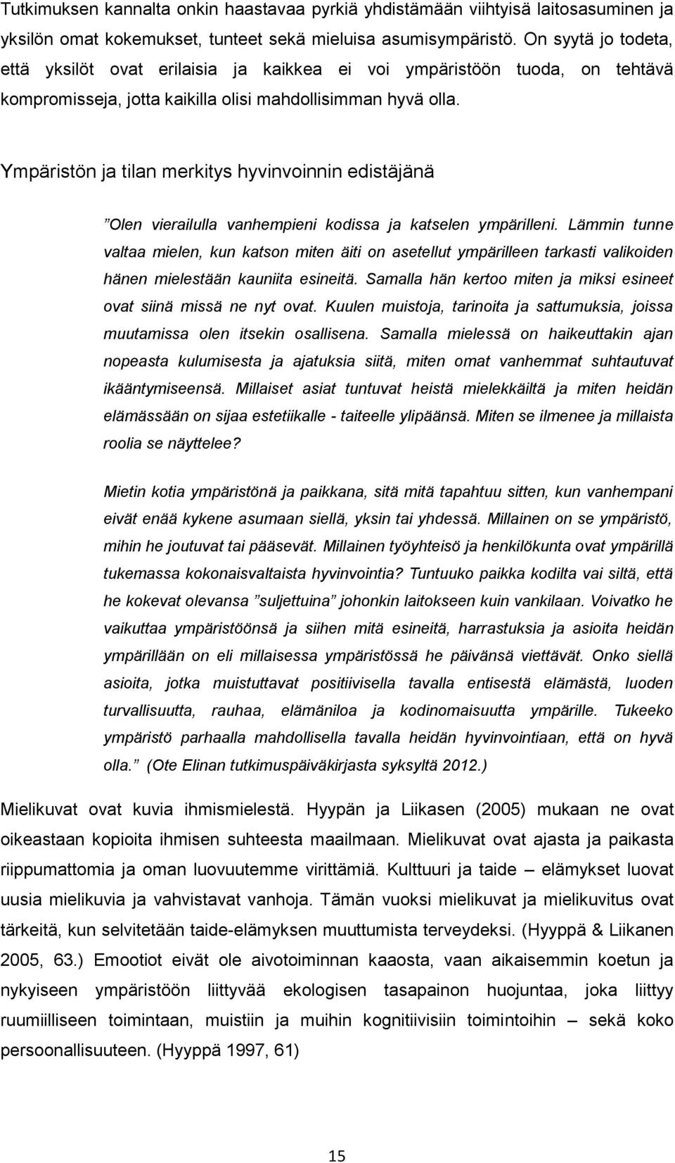 Ympäristön ja tilan merkitys hyvinvoinnin edistäjänä Olen vierailulla vanhempieni kodissa ja katselen ympärilleni.