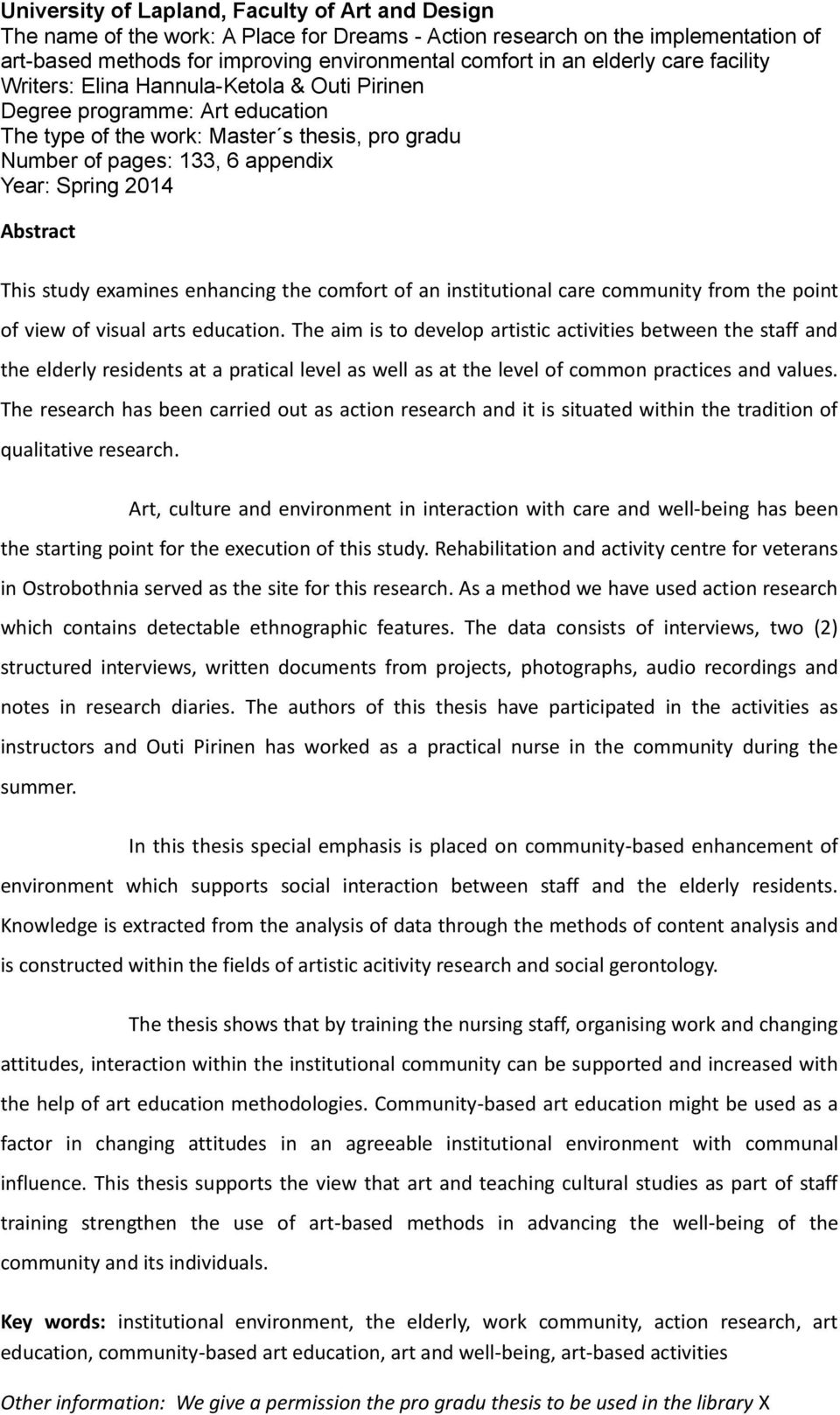 Abstract This study examines enhancing the comfort of an institutional care community from the point of view of visual arts education.