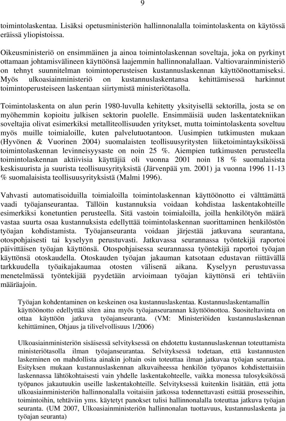 Valtiovarainministeriö on tehnyt suunnitelman toimintoperusteisen kustannuslaskennan käyttöönottamiseksi.