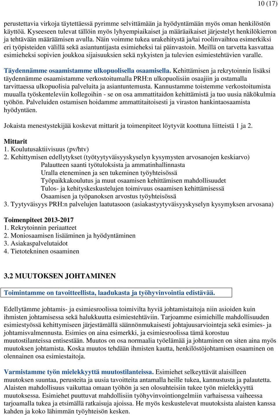 Näin voimme tukea urakehitystä ja/tai roolinvaihtoa esimerkiksi eri työpisteiden välillä sekä asiantuntijasta esimieheksi tai päinvastoin.