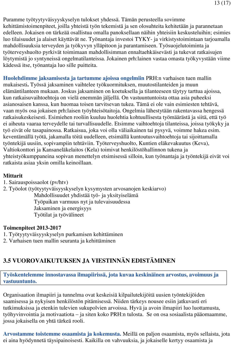 Työnantaja investoi TYKY- ja virkistystoimintaan tarjoamalla mahdollisuuksia terveyden ja työkyvyn ylläpitoon ja parantamiseen.