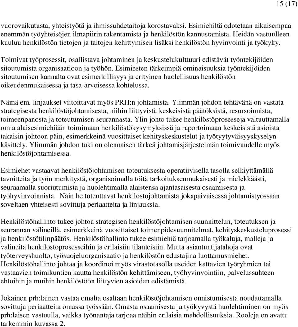 Toimivat työprosessit, osallistava johtaminen ja keskustelukulttuuri edistävät työntekijöiden sitoutumista organisaatioon ja työhön.