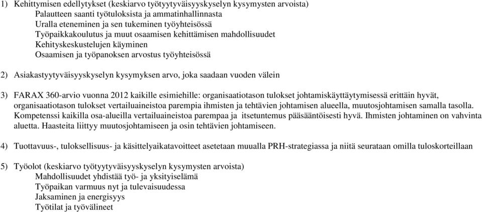 saadaan vuoden välein 3) FARAX 360-arvio vuonna 2012 kaikille esimiehille: organisaatiotason tulokset johtamiskäyttäytymisessä erittäin hyvät, organisaatiotason tulokset vertailuaineistoa parempia