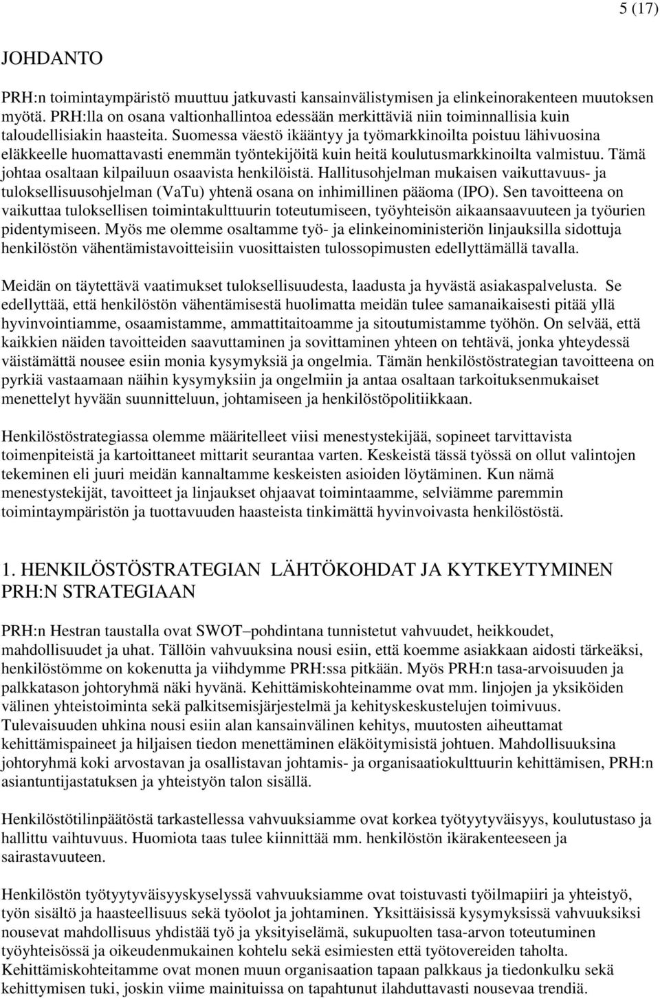 Suomessa väestö ikääntyy ja työmarkkinoilta poistuu lähivuosina eläkkeelle huomattavasti enemmän työntekijöitä kuin heitä koulutusmarkkinoilta valmistuu.