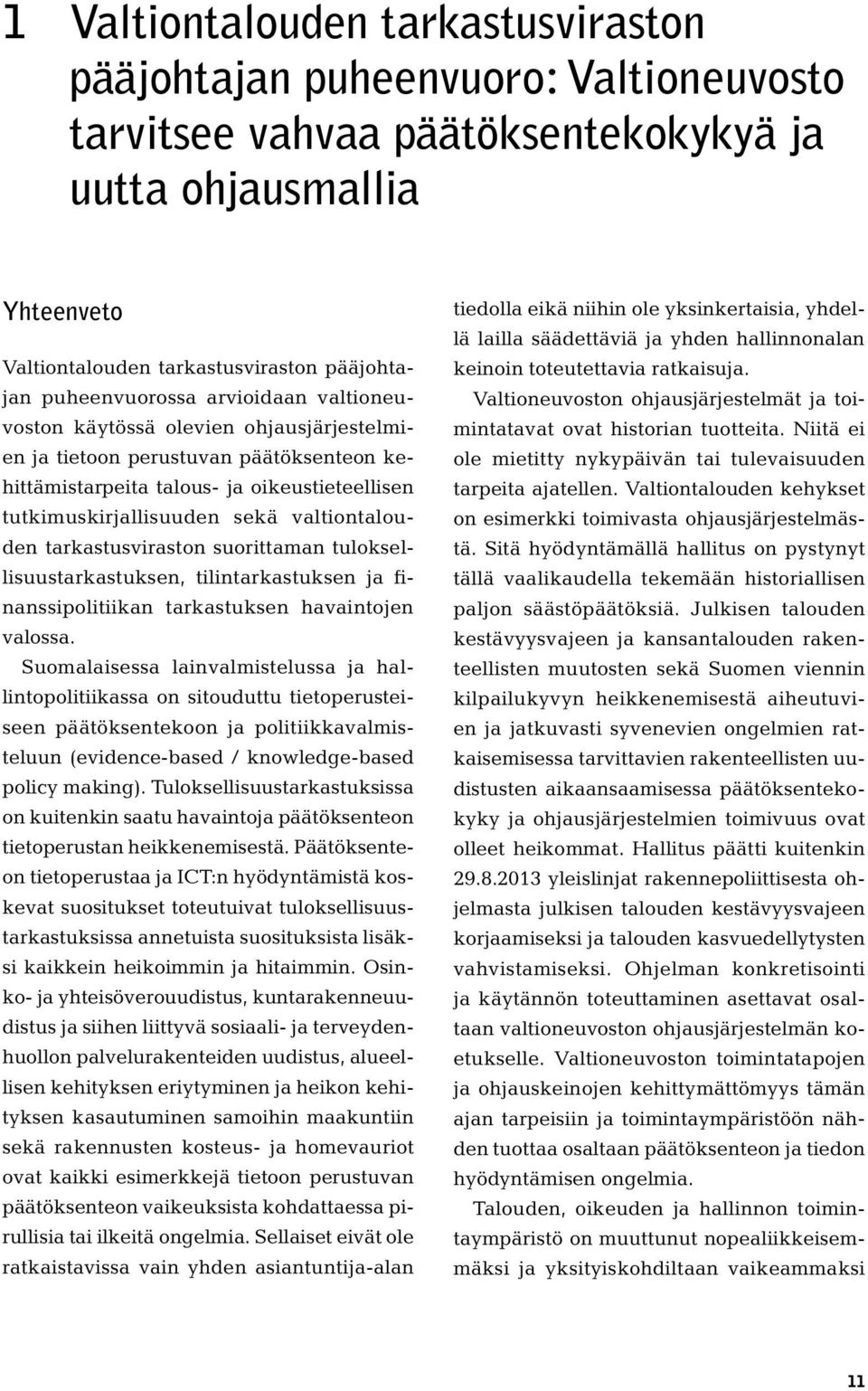 valtiontalouden tarkastusviraston suorittaman tuloksellisuustarkastuksen, tilintarkastuksen ja finanssipolitiikan tarkastuksen havaintojen valossa.