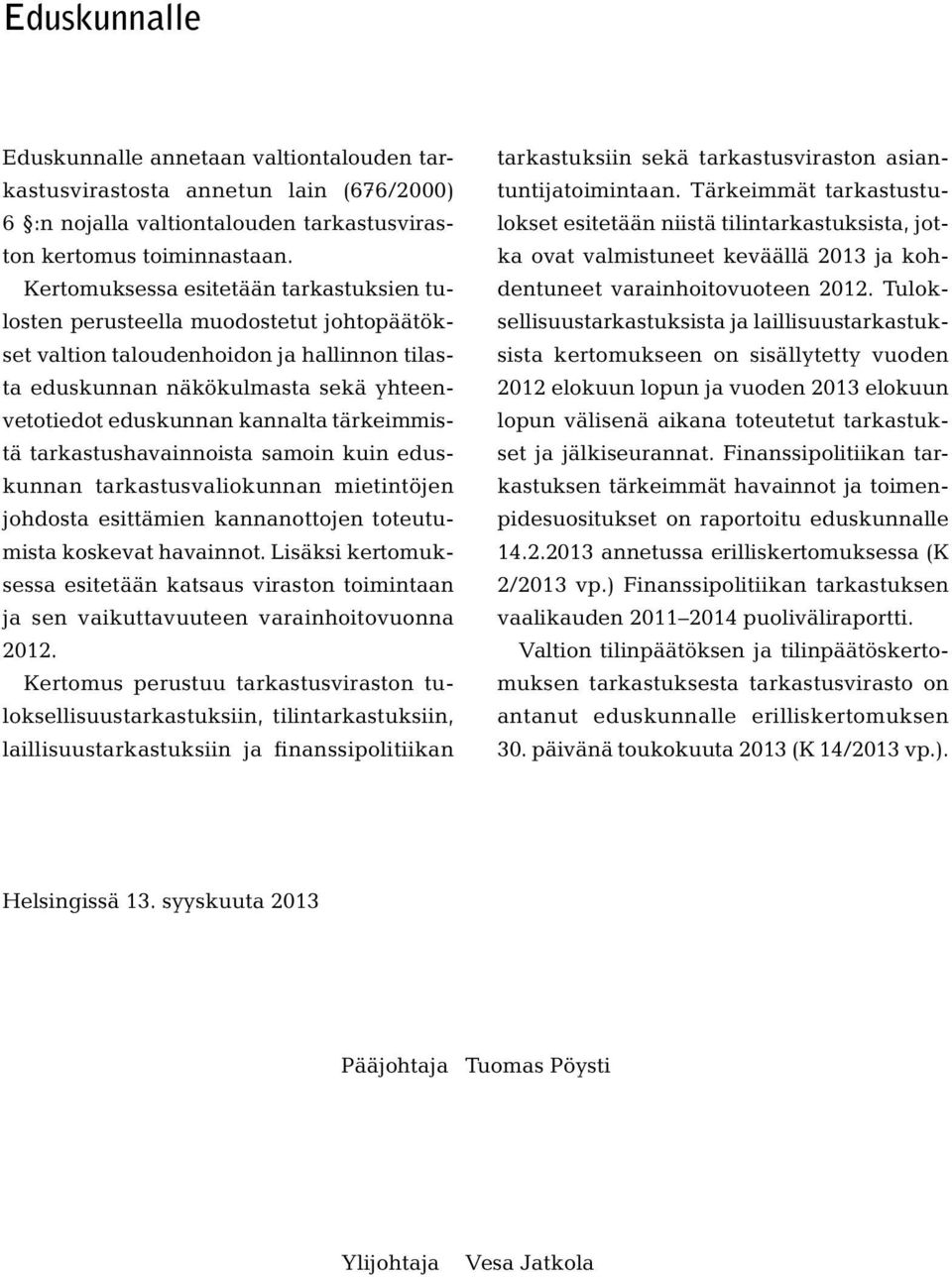 tärkeimmistä tarkastushavainnoista samoin kuin eduskunnan tarkastusvaliokunnan mietintöjen johdosta esittämien kannanottojen toteutumista koskevat havainnot.