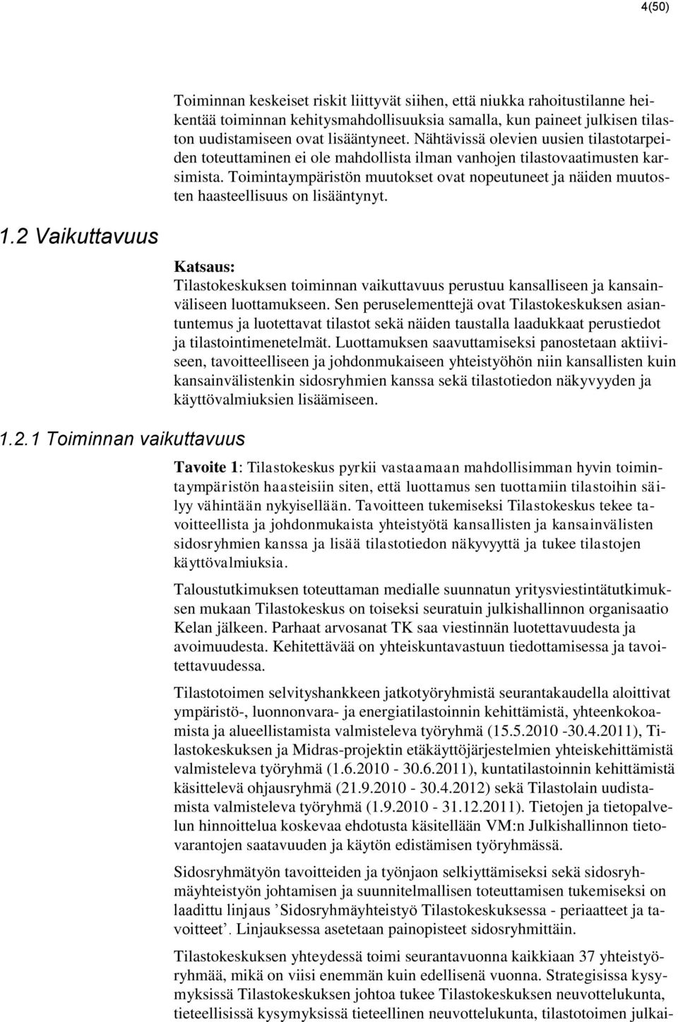 Toimintaympäristön muutokset ovat nopeutuneet ja näiden muutosten haasteellisuus on lisääntynyt. 1.