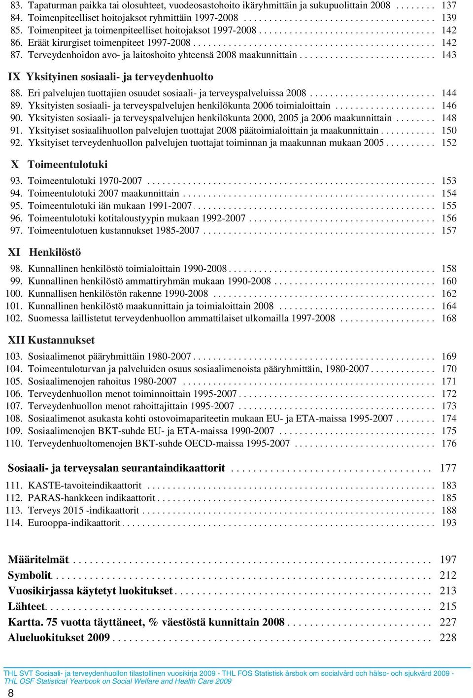 ............. hoitojaksot......... 1997-2008............................................ 142.. 86... Eräät..... kirurgiset........ toimenpiteet.......... 1997-2008......................................................... 142.. 87.