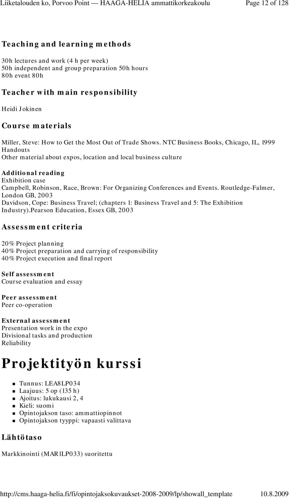 NTC Business Books, Chicago, IL, 1999 Handouts Other material about expos, location and local business culture Additional reading Exhibition case Campbell, Robinson, Race, Brown: For Organizing