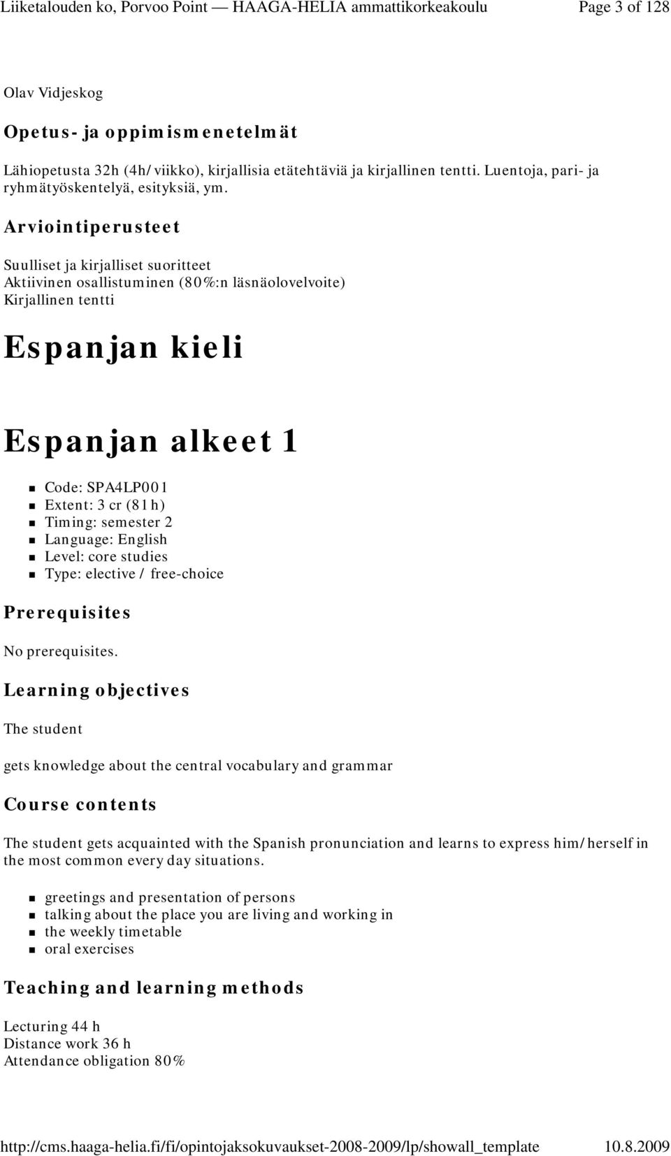 Language: English Level: core studies Type: elective / free-choice Prerequisites No prerequisites.