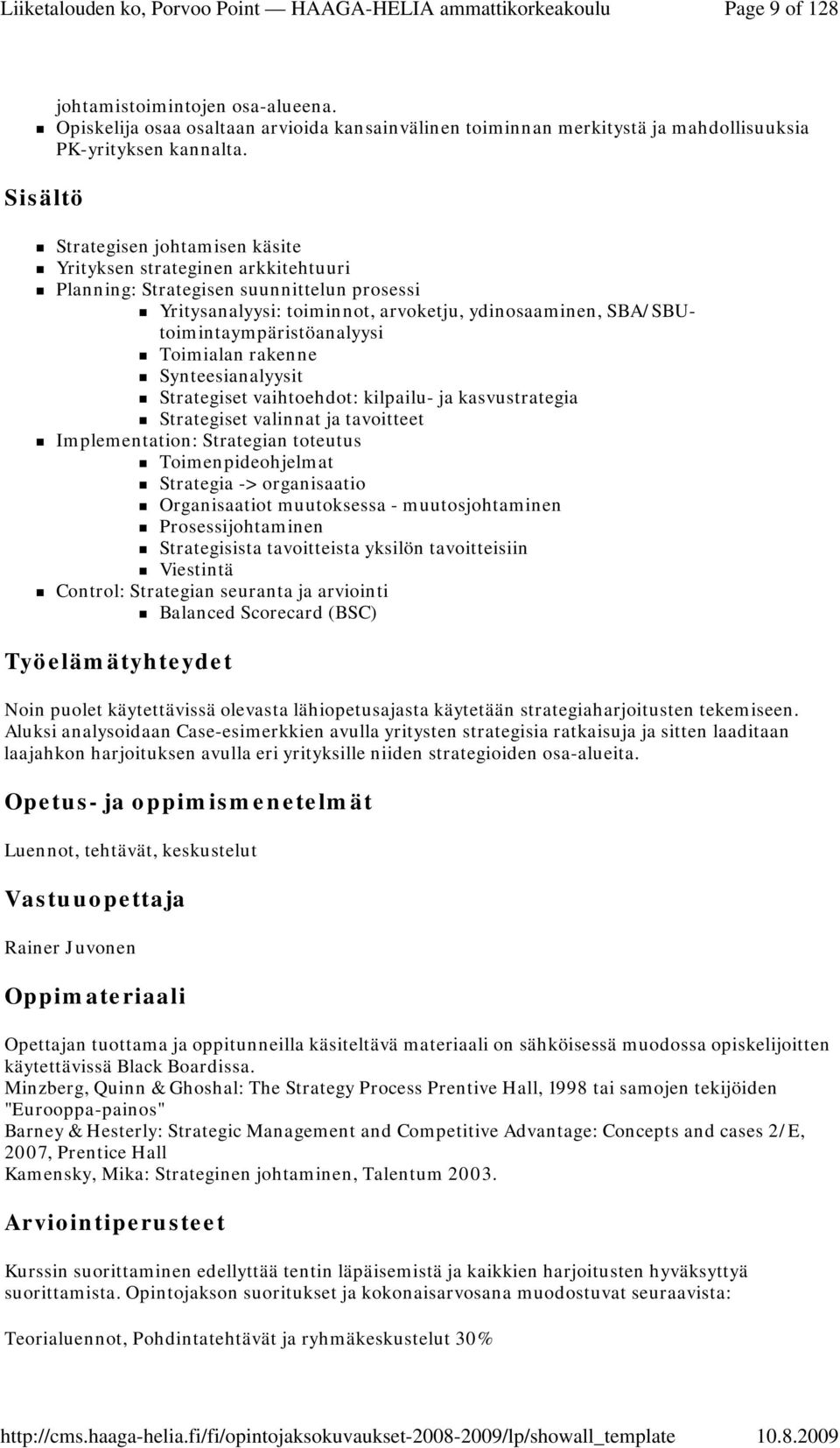 Toimialan rakenne Synteesianalyysit Strategiset vaihtoehdot: kilpailu- ja kasvustrategia Strategiset valinnat ja tavoitteet Implementation: Strategian toteutus Toimenpideohjelmat Strategia ->