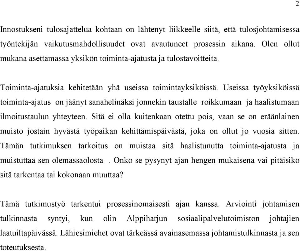 Useissa työyksiköissä toiminta-ajatus on jäänyt sanahelinäksi jonnekin taustalle roikkumaan ja haalistumaan ilmoitustaulun yhteyteen.