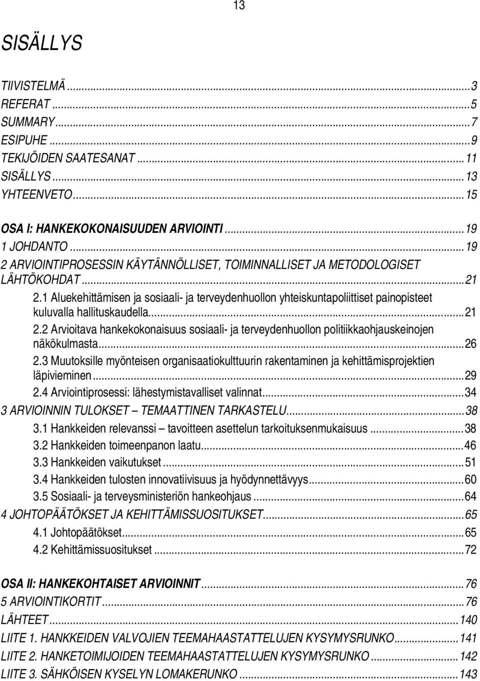 1 Aluekehittämisen ja sosiaali- ja terveydenhuollon yhteiskuntapoliittiset painopisteet kuluvalla hallituskaudella...21 2.