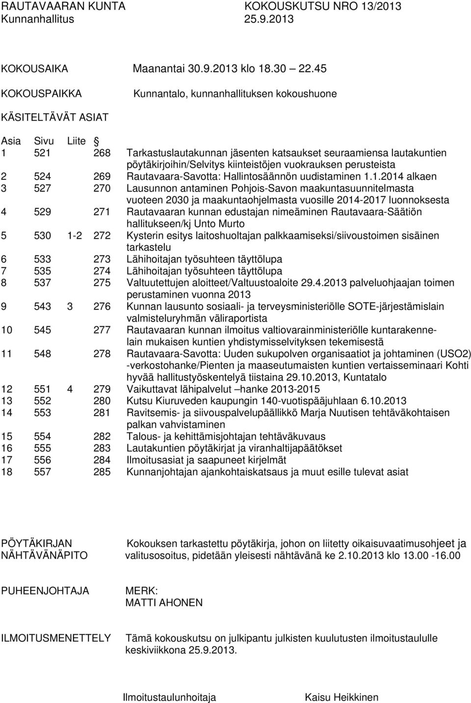 kiinteistöjen vuokrauksen perusteista 2 524 269 Rautavaara-Savotta: Hallintosäännön uudistaminen 1.