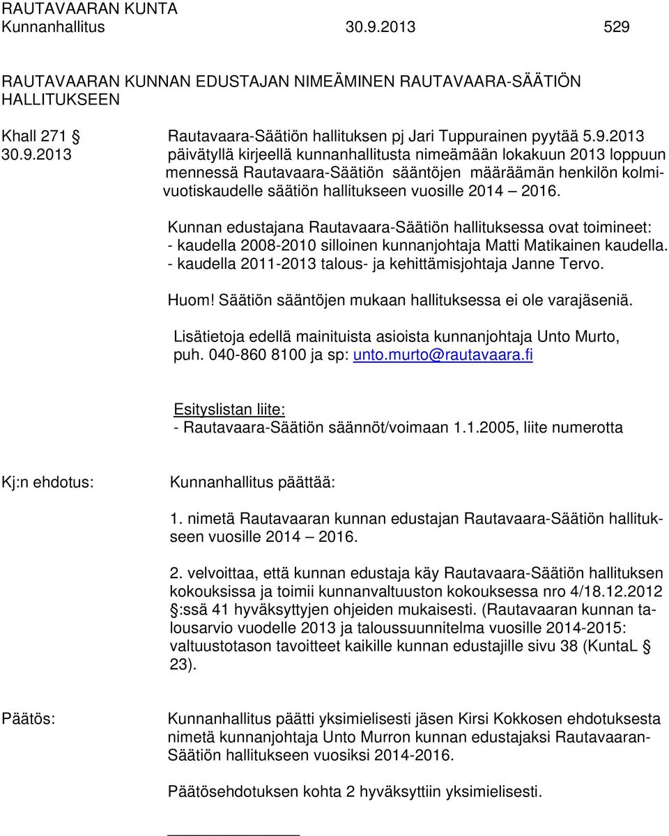 RAUTAVAARAN KUNNAN EDUSTAJAN NIMEÄMINEN RAUTAVAARA-SÄÄTIÖN HALLITUKSEEN Khall 271 Rautavaara-Säätiön hallituksen pj Jari Tuppurainen pyytää 5.9.