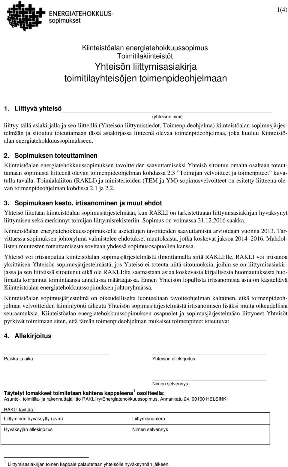 asiakirjassa liitteenä olevaa toimenpideohjelmaa, joka kuuluu Kiinteistöalan energiatehokkuussopimukseen. 2.