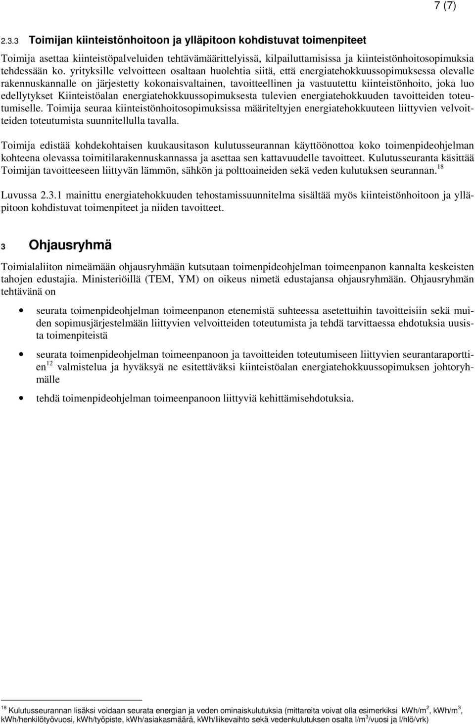 yrityksille velvoitteen osaltaan huolehtia siitä, että energiatehokkuussopimuksessa olevalle rakennuskannalle on järjestetty kokonaisvaltainen, tavoitteellinen ja vastuutettu kiinteistönhoito, joka