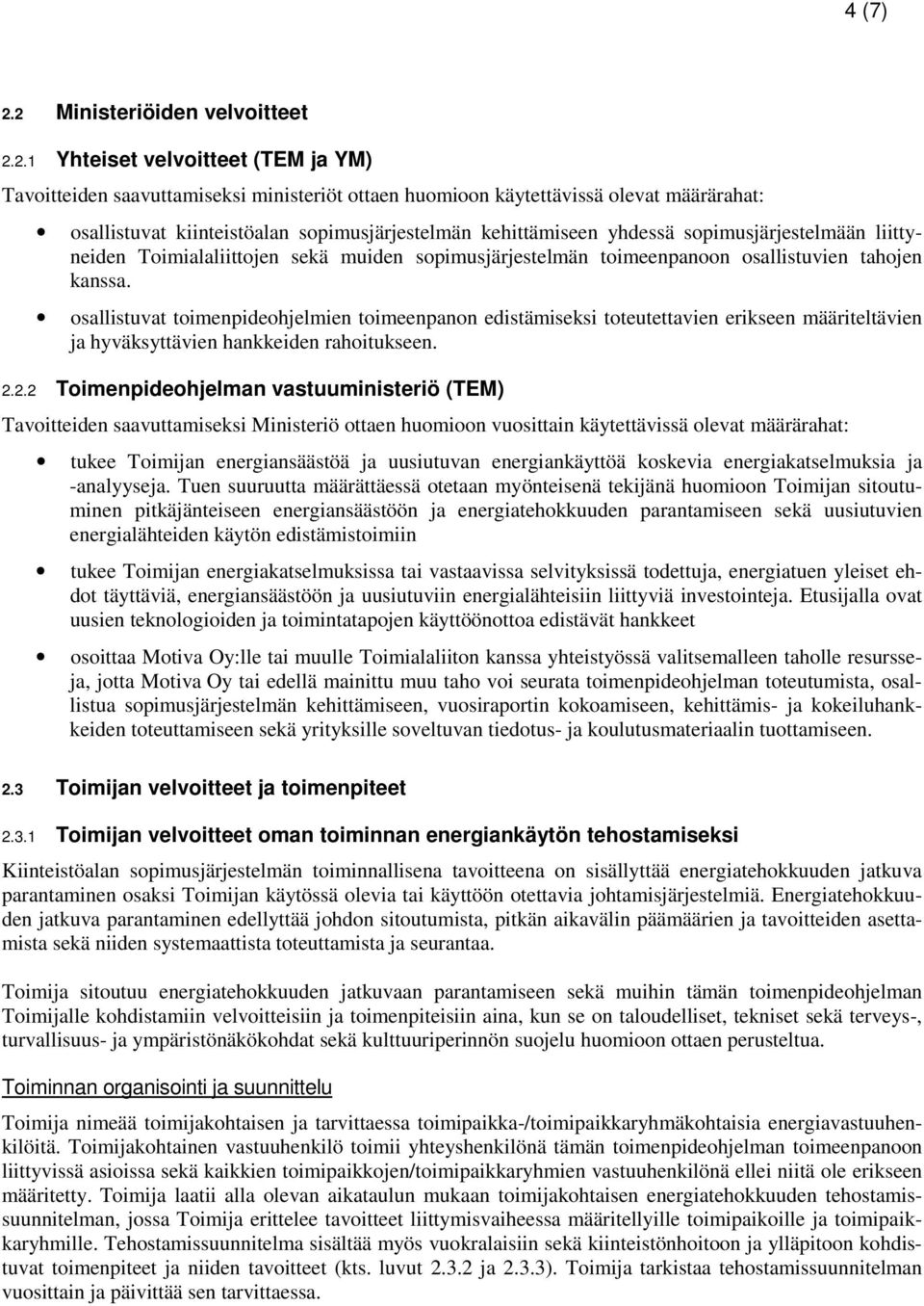 sopimusjärjestelmän kehittämiseen yhdessä sopimusjärjestelmään liittyneiden Toimialaliittojen sekä muiden sopimusjärjestelmän toimeenpanoon osallistuvien tahojen kanssa.