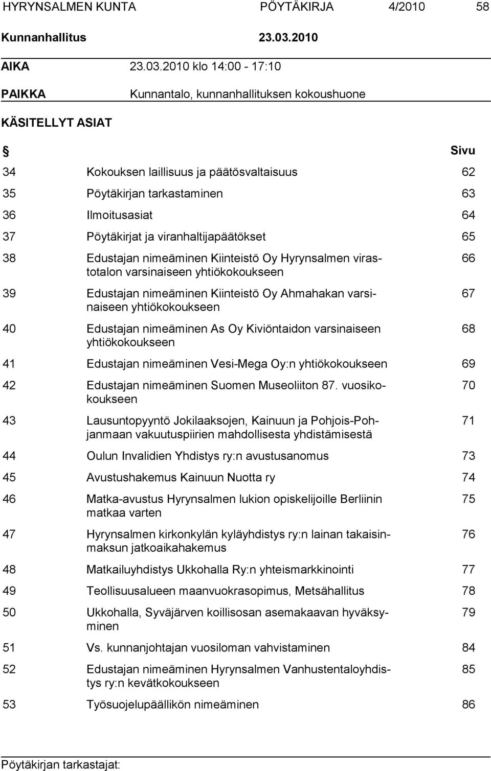 2010 klo 14:00-17:10 PAIKKA Kunnantalo, kunnanhallituksen kokoushuone KÄSITELLYT ASIAT Sivu 34 Kokouksen laillisuus ja päätösvaltaisuus 62 35 Pöytäkirjan tarkastaminen 63 36 Ilmoitusasiat 64 37