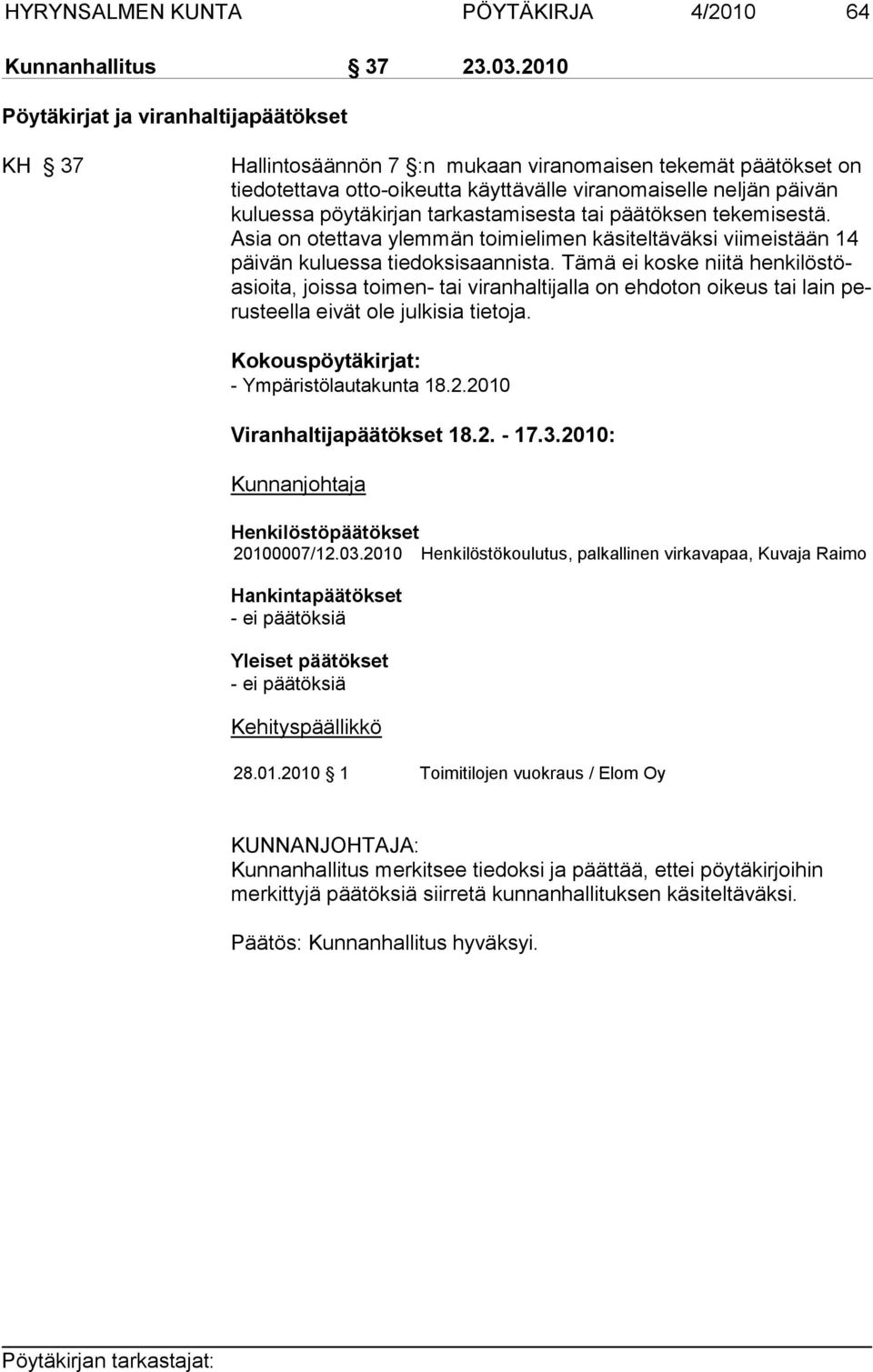 pöytäkirjan tarkastamisesta tai päätöksen tekemisestä. Asia on otettava ylemmän toimielimen käsiteltäväksi viimeistään 14 päi vän kuluessa tiedoksisaannista.