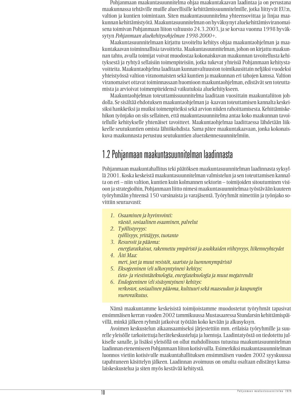 2003, ja se korvaa vuonna 1998 hyväksytyn Pohjanmaan aluekehitysohjelman 1998-2000+.