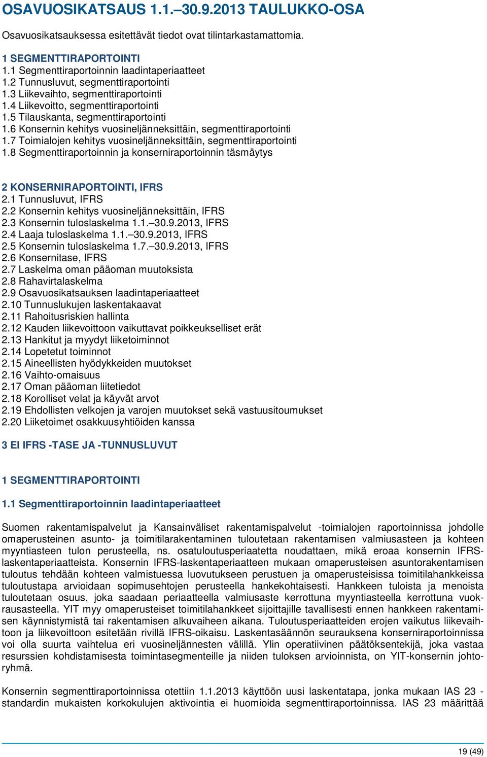 6 Konsernin kehitys vuosineljänneksittäin, segmenttiraportointi 1.7 Toimialojen kehitys vuosineljänneksittäin, segmenttiraportointi 1.