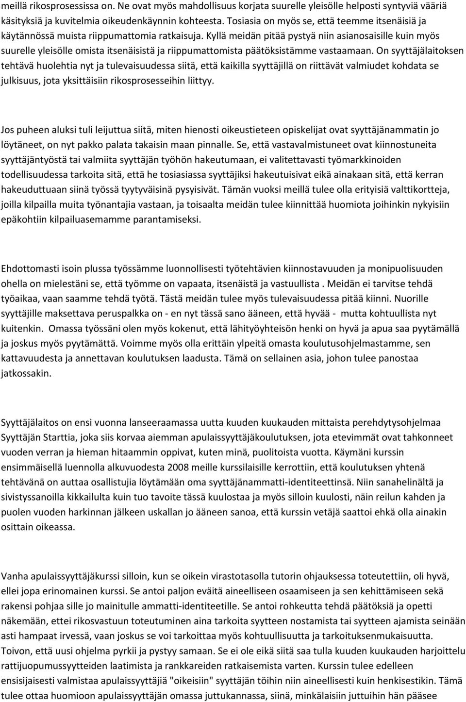 Kyllä meidän pitää pystyä niin asianosaisille kuin myös suurelle yleisölle omista itsenäisistä ja riippumattomista päätöksistämme vastaamaan.