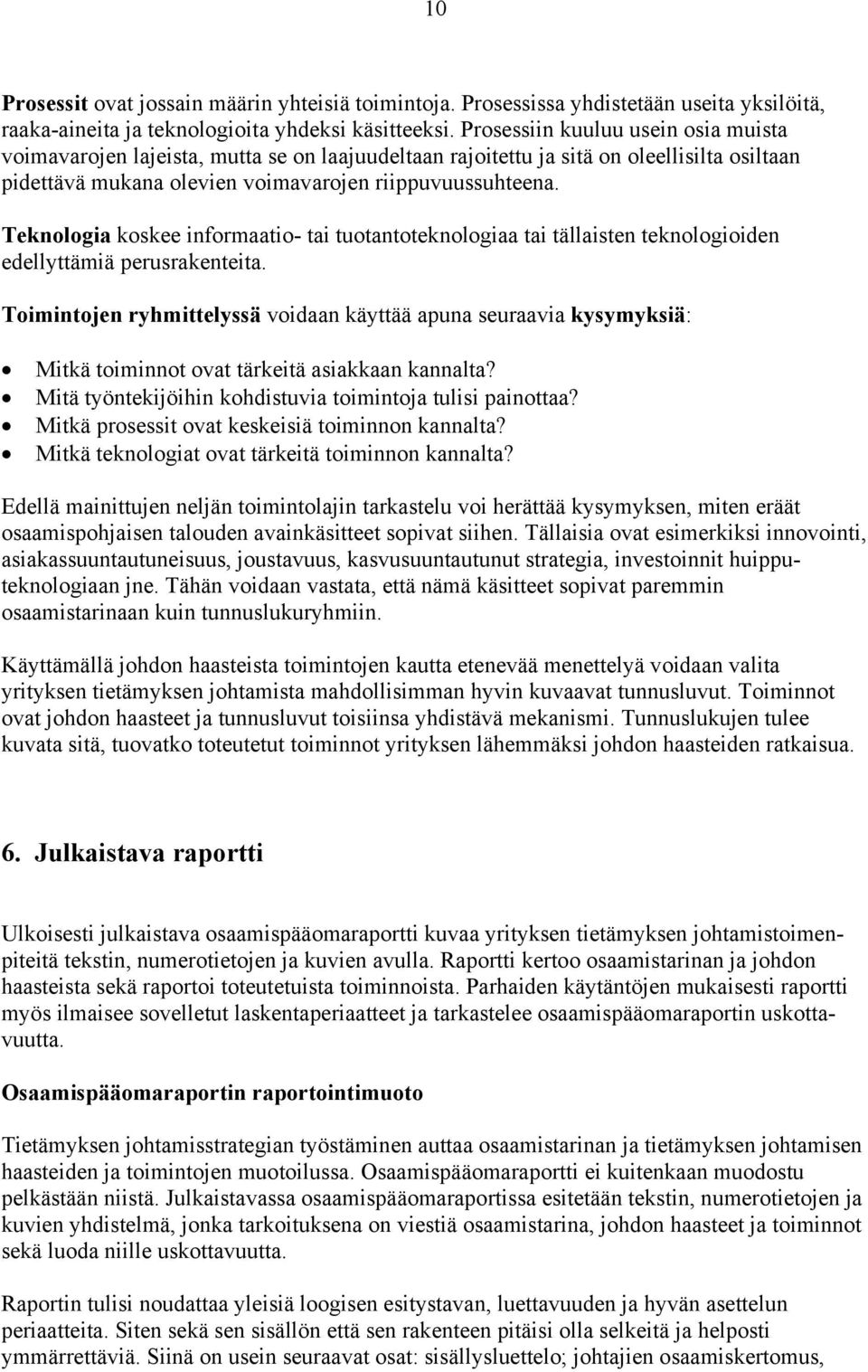 Teknologia koskee informaatio- tai tuotantoteknologiaa tai tällaisten teknologioiden edellyttämiä perusrakenteita.