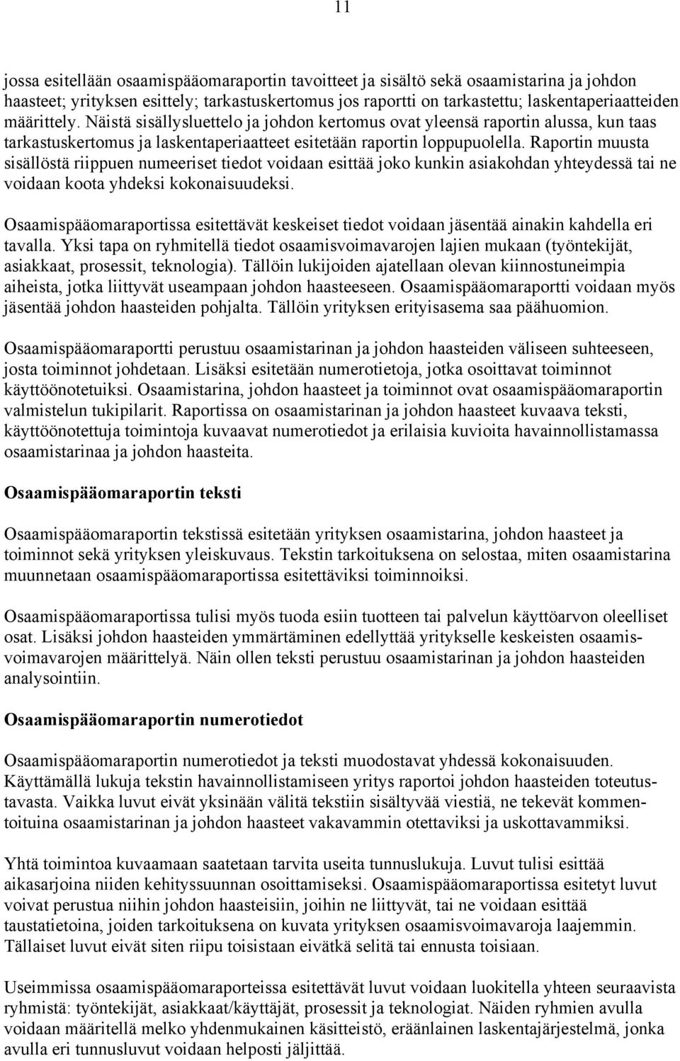 Raportin muusta sisällöstä riippuen numeeriset tiedot voidaan esittää joko kunkin asiakohdan yhteydessä tai ne voidaan koota yhdeksi kokonaisuudeksi.