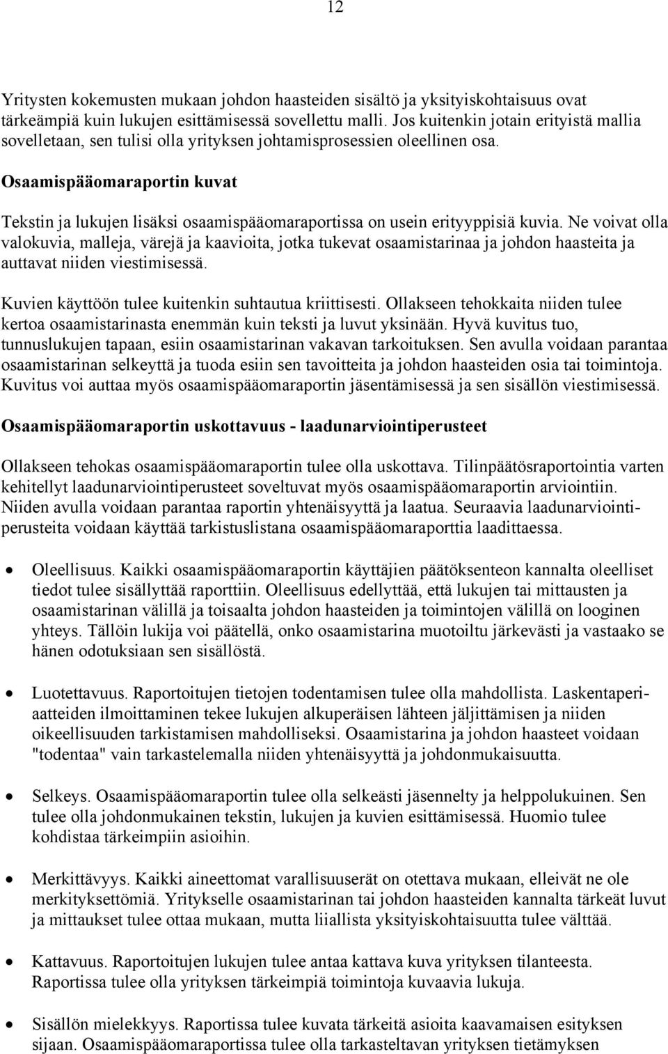 Osaamispääomaraportin kuvat Tekstin ja lukujen lisäksi osaamispääomaraportissa on usein erityyppisiä kuvia.