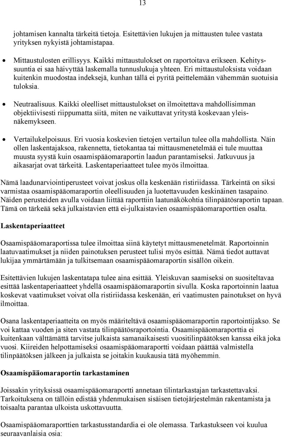 Neutraalisuus. Kaikki oleelliset mittaustulokset on ilmoitettava mahdollisimman objektiivisesti riippumatta siitä, miten ne vaikuttavat yritystä koskevaan yleisnäkemykseen. Vertailukelpoisuus.