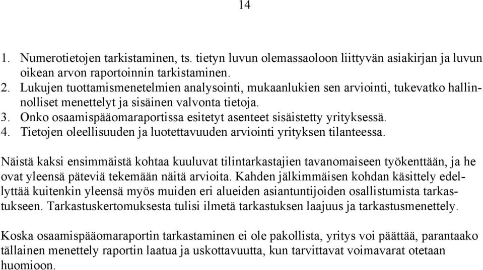 Onko osaamispääomaraportissa esitetyt asenteet sisäistetty yrityksessä. 4. Tietojen oleellisuuden ja luotettavuuden arviointi yrityksen tilanteessa.