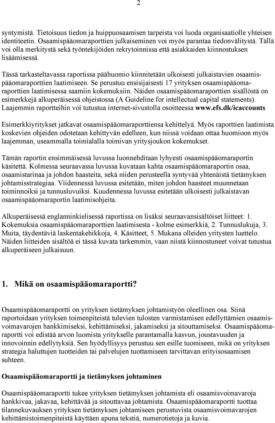 Tässä tarkasteltavassa raportissa päähuomio kiinnitetään ulkoisesti julkaistavien osaamispääomaraporttien laatimiseen.