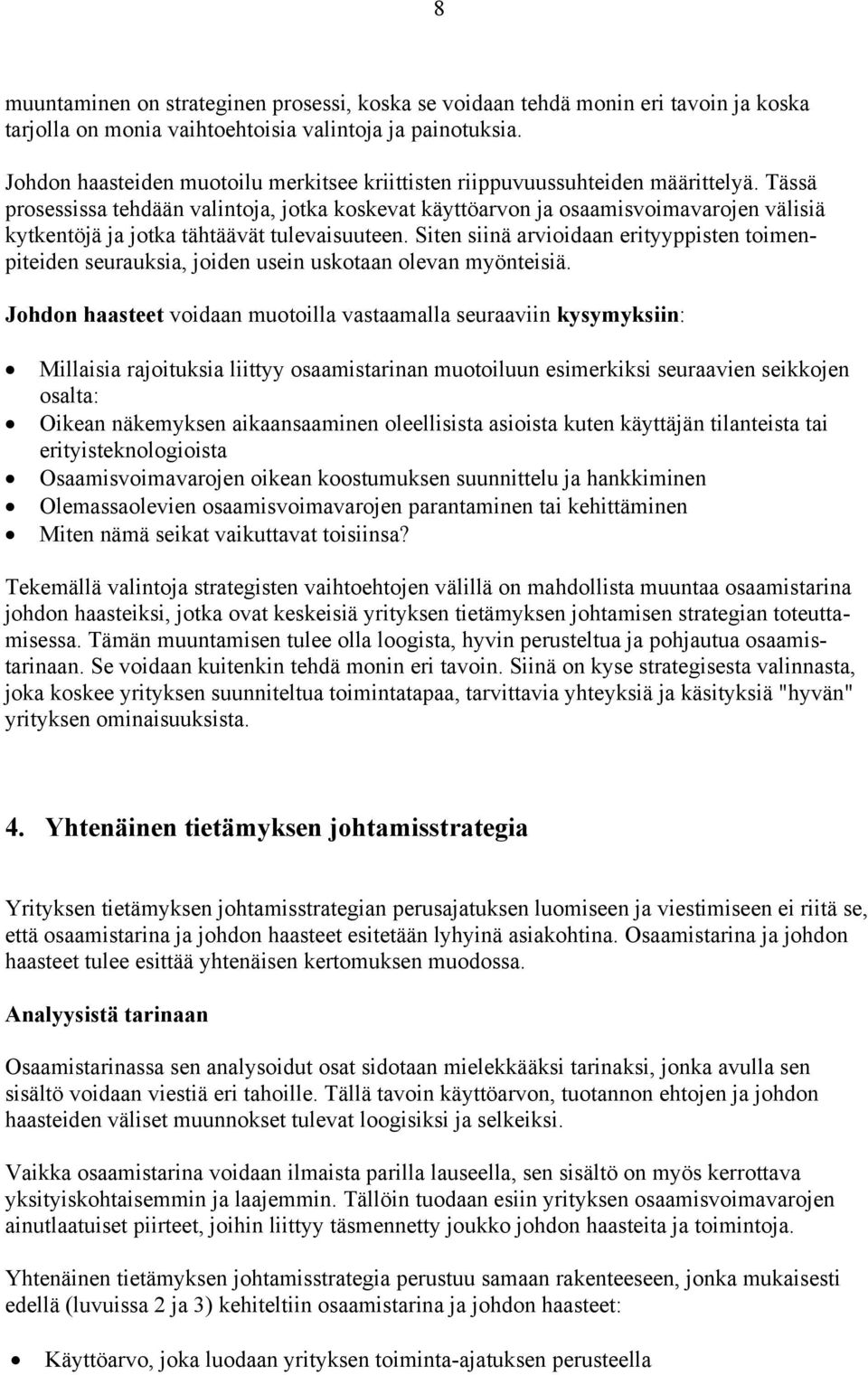 Tässä prosessissa tehdään valintoja, jotka koskevat käyttöarvon ja osaamisvoimavarojen välisiä kytkentöjä ja jotka tähtäävät tulevaisuuteen.