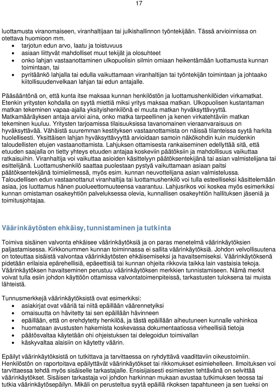 pyritäänkö lahjalla tai edulla vaikuttamaan viranhaltijan tai työntekijän toimintaan ja johtaako kiitollisuudenvelkaan lahjan tai edun antajalle.